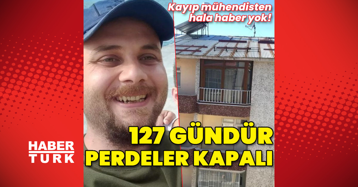 127 gündür perdeler kapalı Kayıp mühendisten haber yok - Gündem - Akdeniz - Dudullu Haber