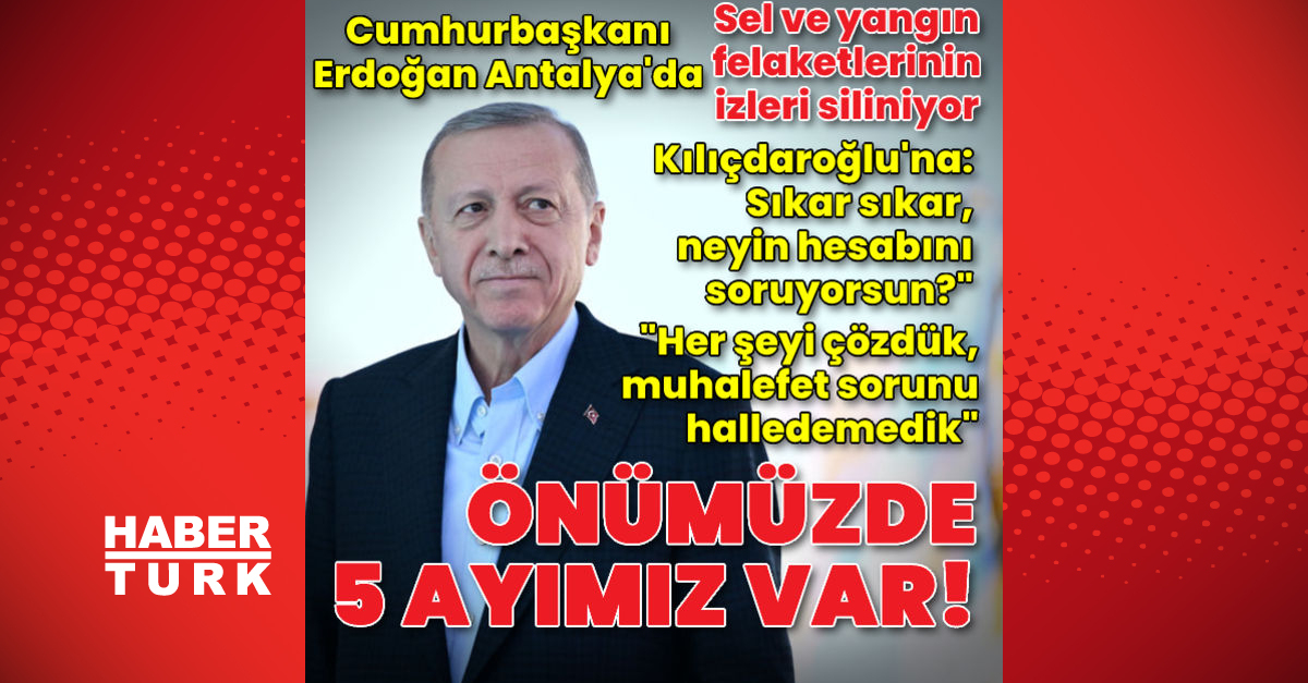 Cumhurbaşkanı Erdoğan Önümüzde 5 ayımız var - Gündem - antalya haber - Dudullu Haber