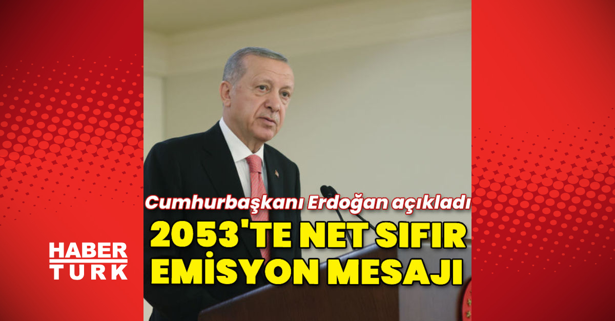 Cumhurbaşkanı Erdoğandan 2053 net sıfır emisyon hedefi - Gündem - Recep Tayyip Erdoğan - Dudullu Haber