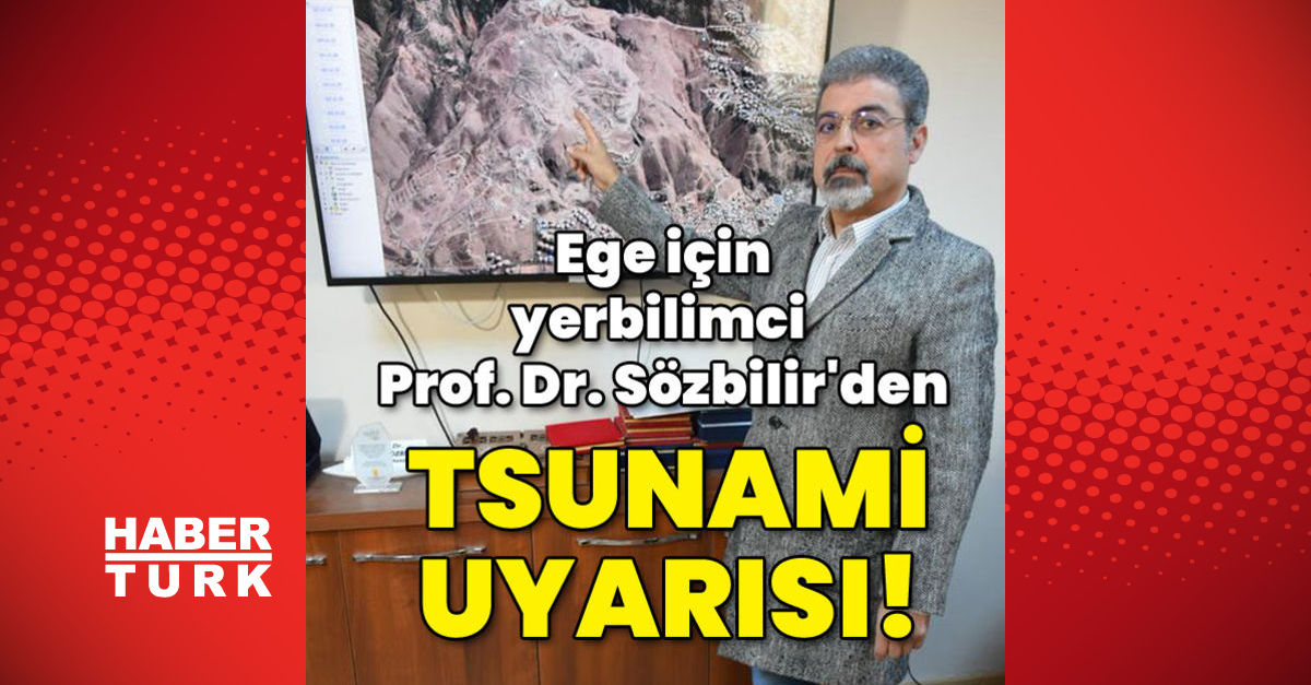 Ege için yerbilimci Prof Dr Hasan Sözbilirden tsunami uyarısı - Gündem - Deprem - Dudullu Haber