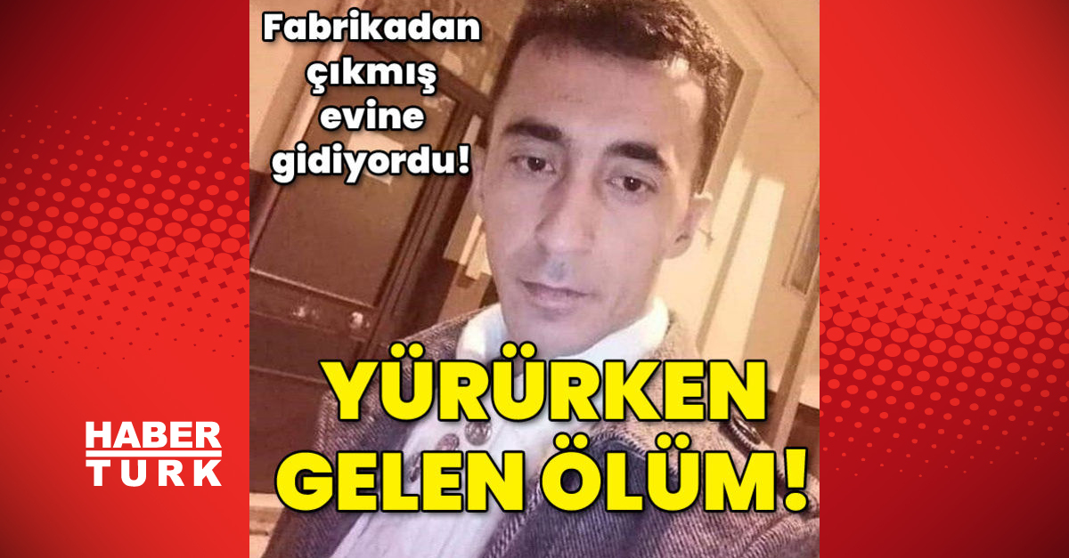 Evine gidiyordu Yürürken gelen ölüm - Gündem - Son dakika haberler - Dudullu Haber