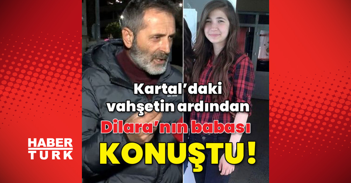 Kartaldaki vahşetin ardından Dilaranın babası konuştu - Gündem - istanbul - Dudullu Haber