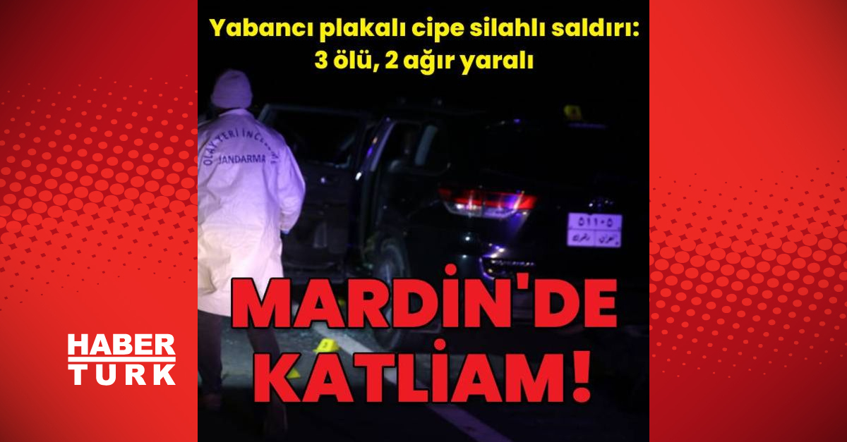 Mardinde yabancı plakalı cipe silahlı saldırı 3 ölü 2 yaralı - Gündem - haberler - Dudullu Haber