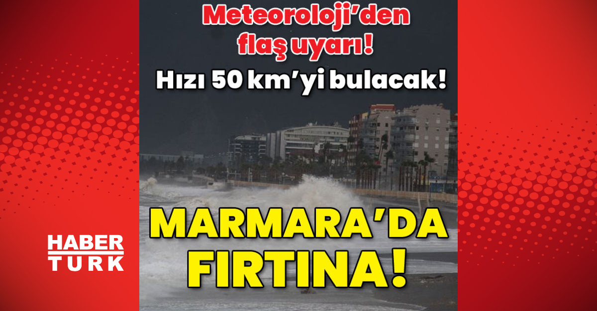 Meteorolojiden flaş uyarı Hızı 50 kmyi bulacak Marmarada fırtına - Gündem - hava durumu - Dudullu Haber