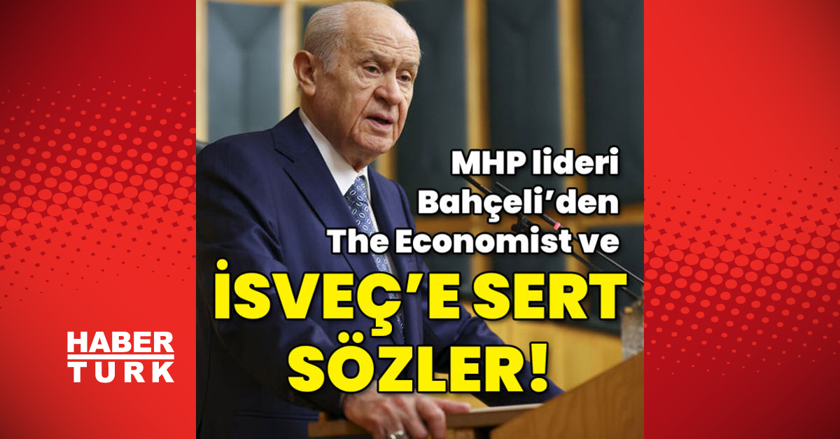 MHP liderinden İsveç ve The Economiste tepki - Gündem - isveç - Dudullu Haber