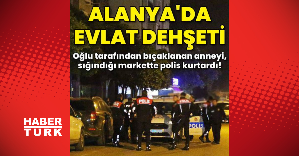 Oğlu tarafından bıçaklanan anneyi sığındığı markette polis kurtardı - Gündem - alanya - Dudullu Haber