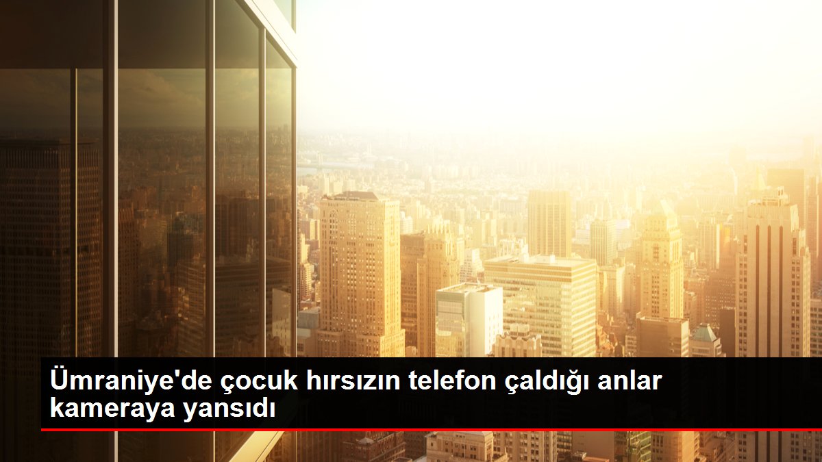 Ümraniyede çocuk hırsızın telefon çaldığı anlar kameraya yansıdı - Dudullu Haberleri - Dudullu Haber