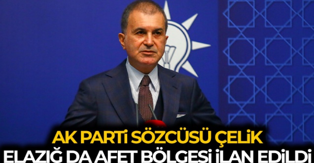 AK Parti Sözcüsü Çelik 039Elazığ 11039inci il olarak afet bölgesi olarak değerlendirilecektir039 - Gündem - Dudullu Haber