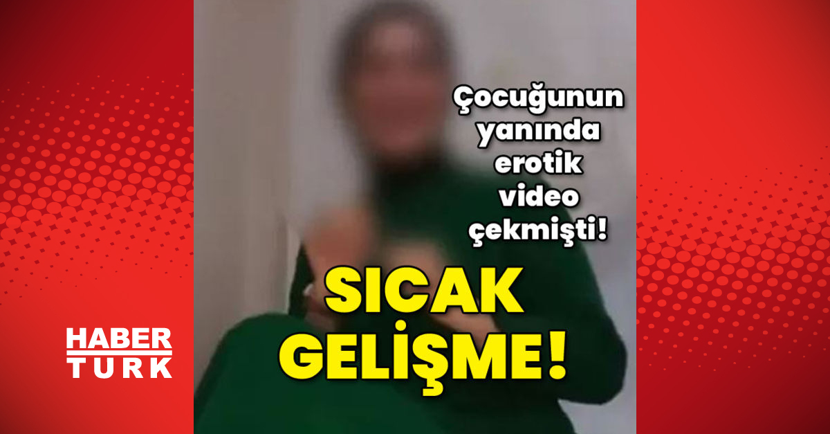 Çocuğunun yanında erotik video çekmişti Sıcak gelişme - Gündem - istanbul - Dudullu Haber