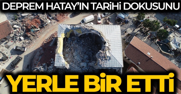 Deprem Hatay039ın tarihi dokusunu da yerle bir etti - Gündem - Hatay - Dudullu Haber