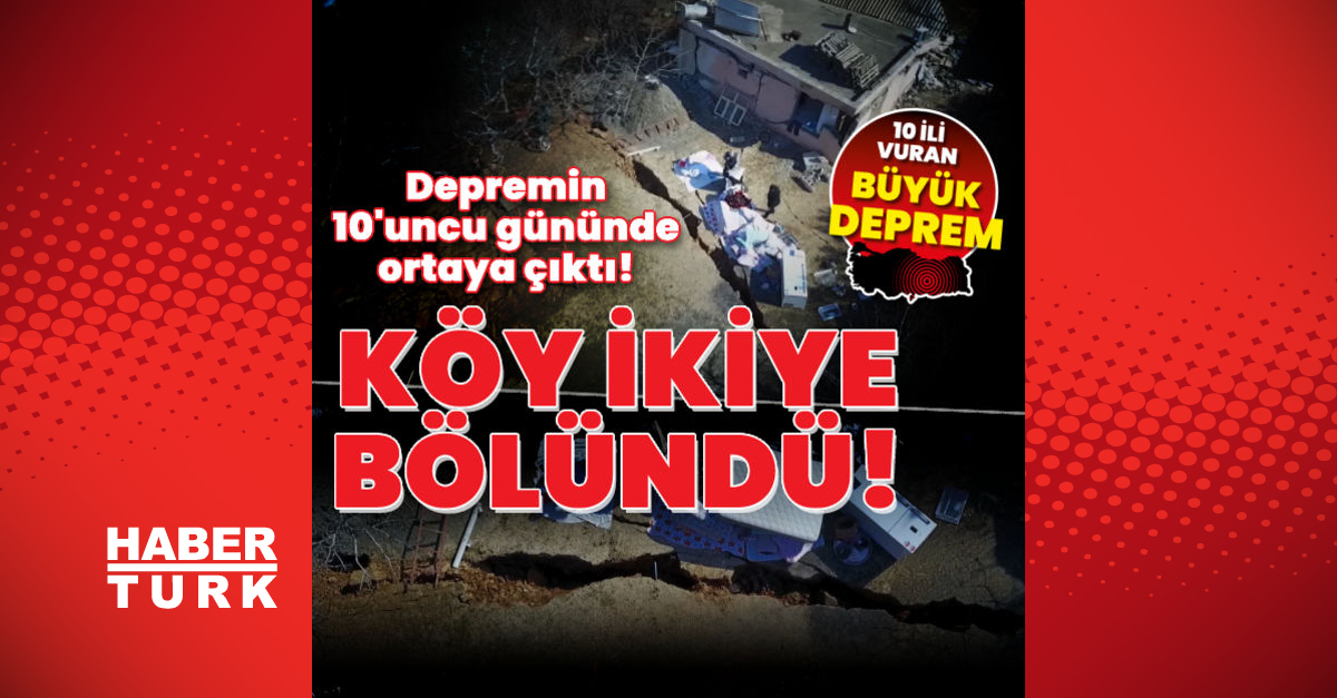 Depremin 10uncu gününde ortaya çıktı Köy ikiye bölündü - Gündem - Deprem - Dudullu Haber