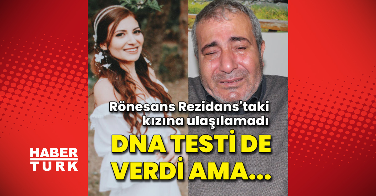 DNA testi de verdiği Rönesans Rezidanstaki kızına ulaşılamadı - Gündem - Deprem - Dudullu Haber