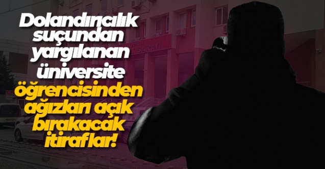 Dolandırıcılık suçundan yargılanan şahıstan ağızları açık bırakacak itiraflar - Gündem - kocaeli - Dudullu Haber