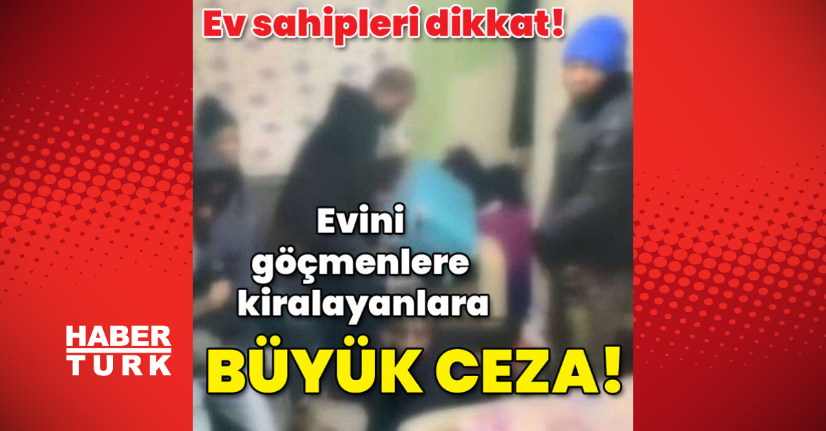 Ev sahipleri dikkat Evini göçmenlere kiralayanlara büyük ceza - Gündem - istanbul - Dudullu Haber