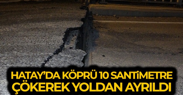 Hatay039da deprem sonrası köprü 10 santimetre çökerek yoldan ayrıldı - Gündem - Hatay - Dudullu Haber