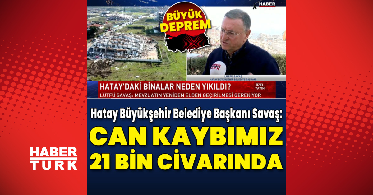 Hatayda 21 bin civarında can kaybımız var - Gündem - Deprem - Dudullu Haber