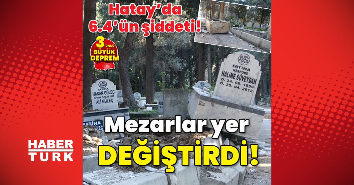 Hatayda 64ün şiddeti Mezarlar yer değiştirdi - Gündem - Hatay - Dudullu Haber