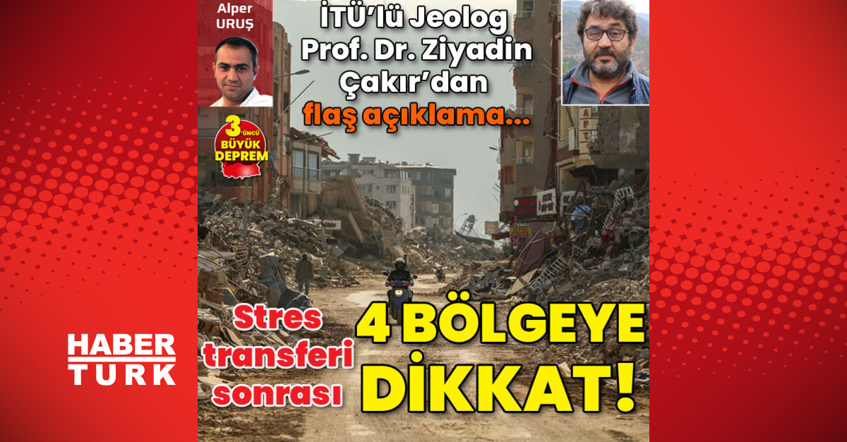 İTÜlü Jeolog Prof Dr Ziyadin Çakır anlattı Stres transferi sonrası 4 bölgeye dikkat - Gündem - Dudullu Haber