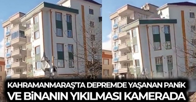 Kahramanmaraş039ta deprem anında yaşanan panikle bir binanın yıkılması anbean kamerada - Gündem - KAHRAMANMARAŞ - Dudullu Haber