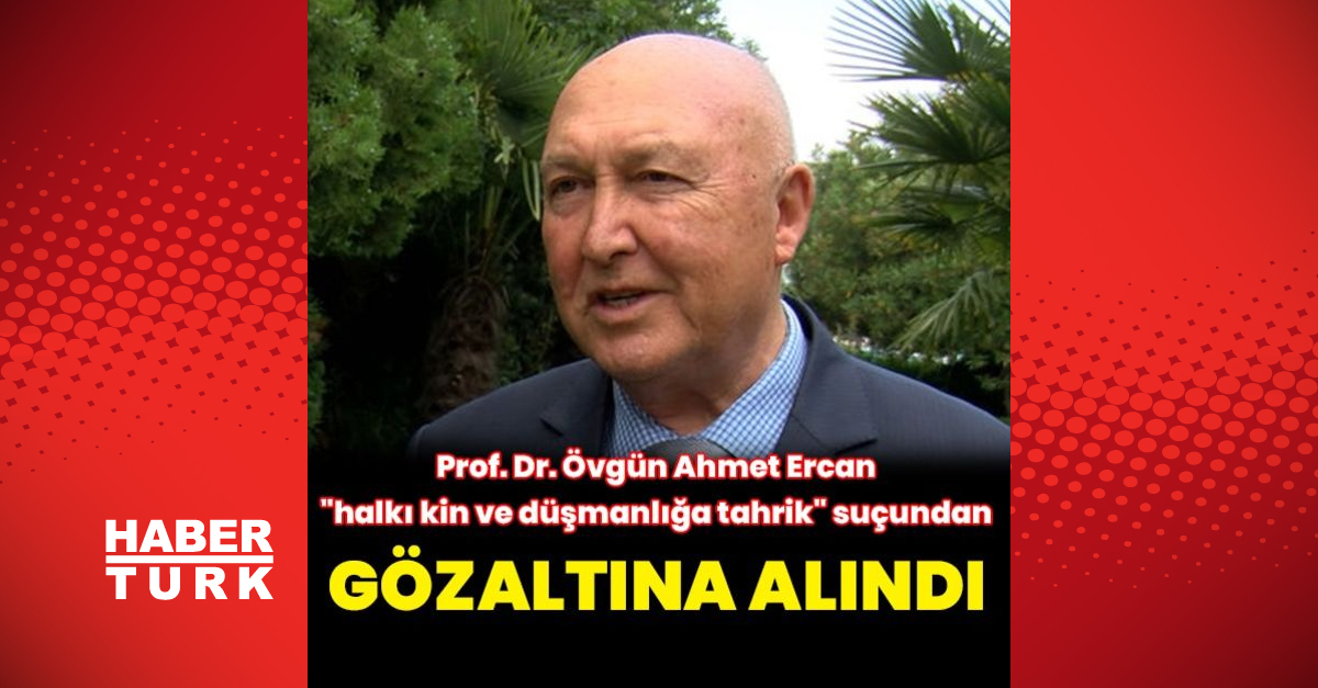 Prof Dr Övgün Ahmet Ercan gözaltına alındı - Gündem - Deprem - Dudullu Haber