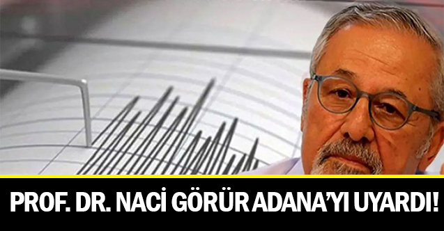 Prof Naci GÖRÜR Adana039yı Uyardı - Gündem - adana - Dudullu Haber