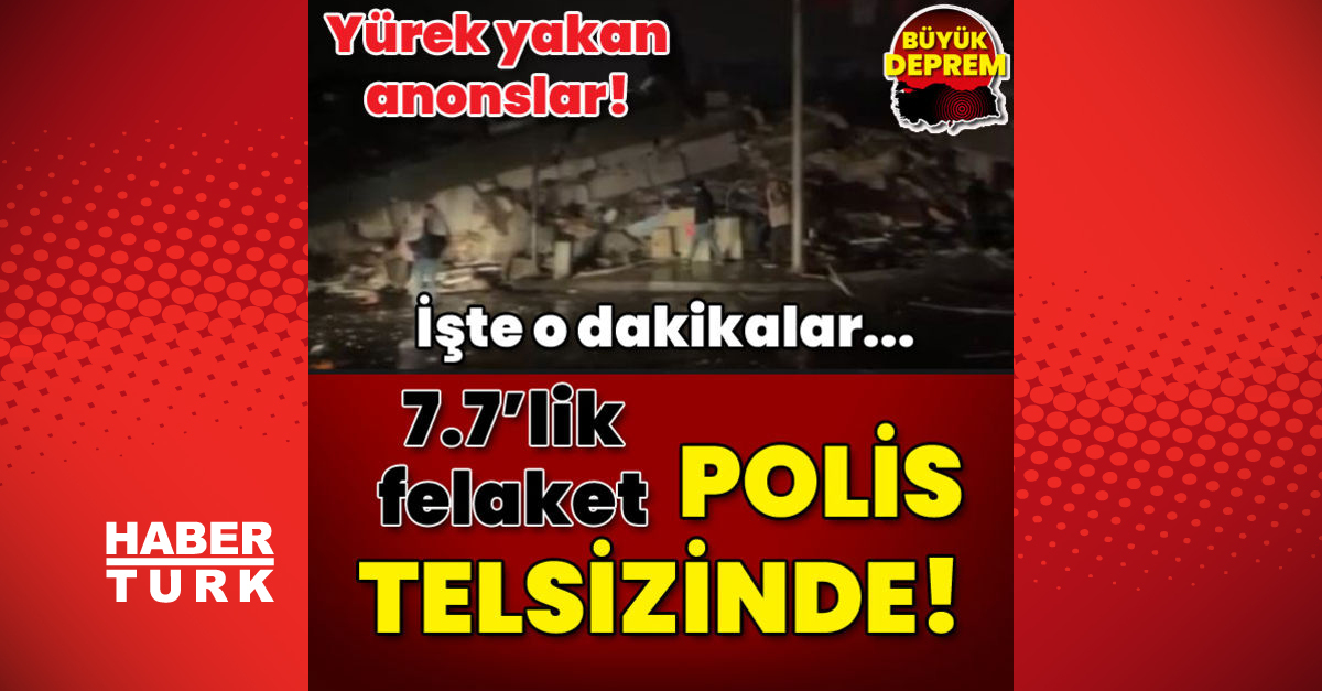 Yürek yakan anonslar Türkiyeyi sarsan deprem anı polis telsizinde - Gündem - KAHRAMANMARAŞ - Dudullu Haber