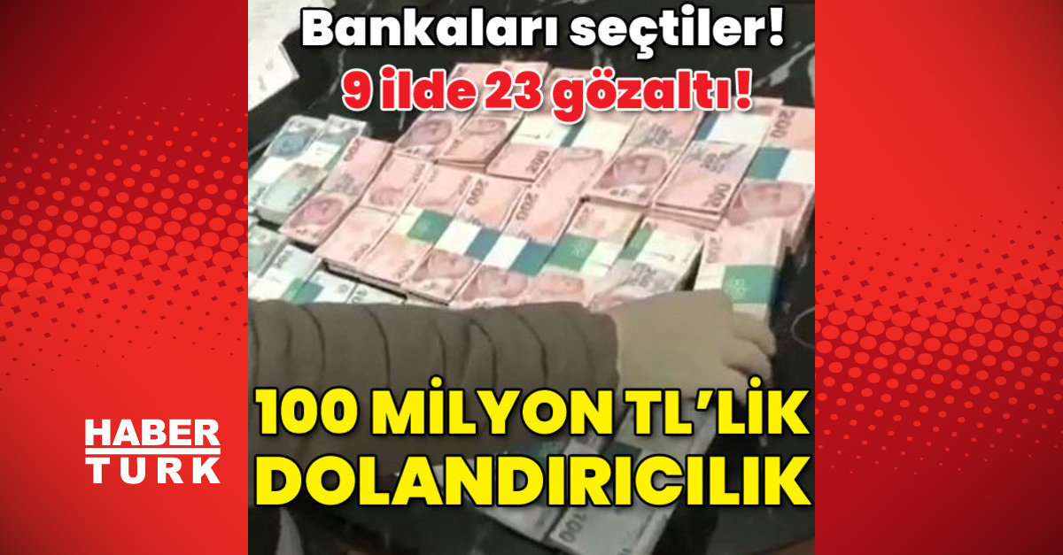 Bankaları seçtiler 9 ilde 23 gözaltı 100 milyon TLlik dolandırıcılık - Gündem - Son dakika haberler - Dudullu Haber