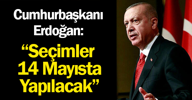 Cumhurbaşkanı Erdoğan Seçimler 14 Mayısta Yapılacak - Gündem - 14 mayıs - Dudullu Haber