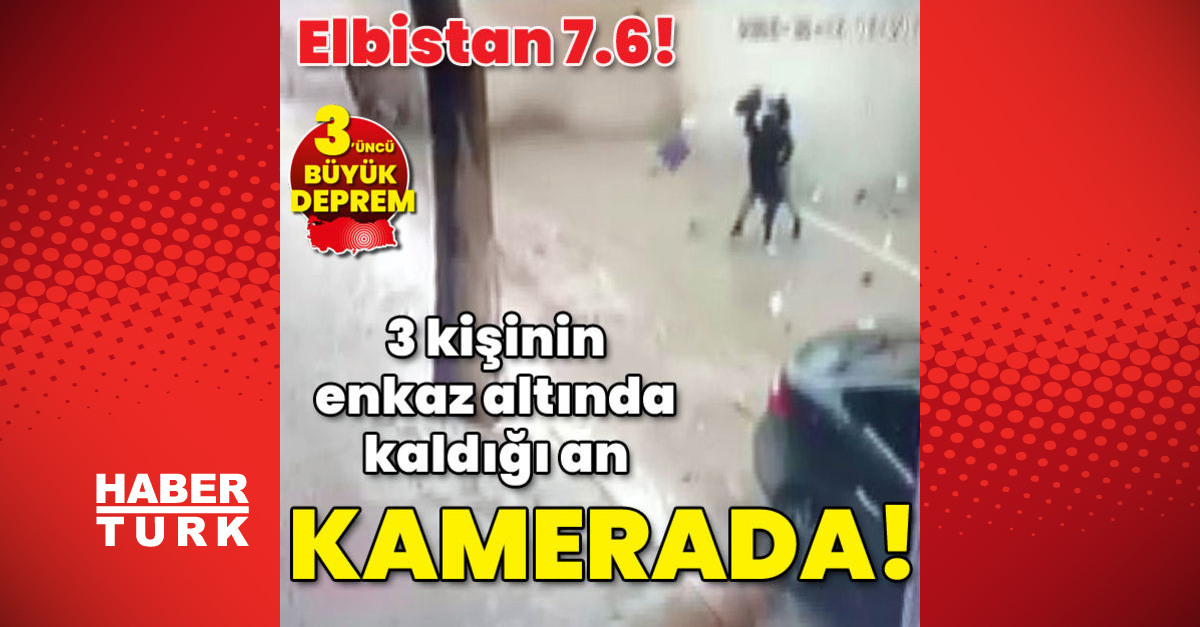 Elbistan 76 3 kişinin enkaz altında kaldığı an kamerada - Gündem - Elbistan depremi - Dudullu Haber