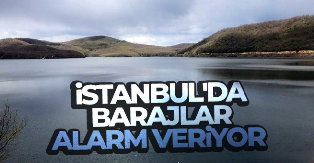 İstanbul039da barajlar alarm veriyor - Gündem - istanbul - Dudullu Haber