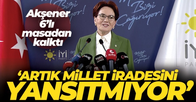 İYİ Parti Genel Başkanı Akşener 0396039lı masa artık millet iradesini yansıtmıyor039 - Gündem - Dudullu Haber