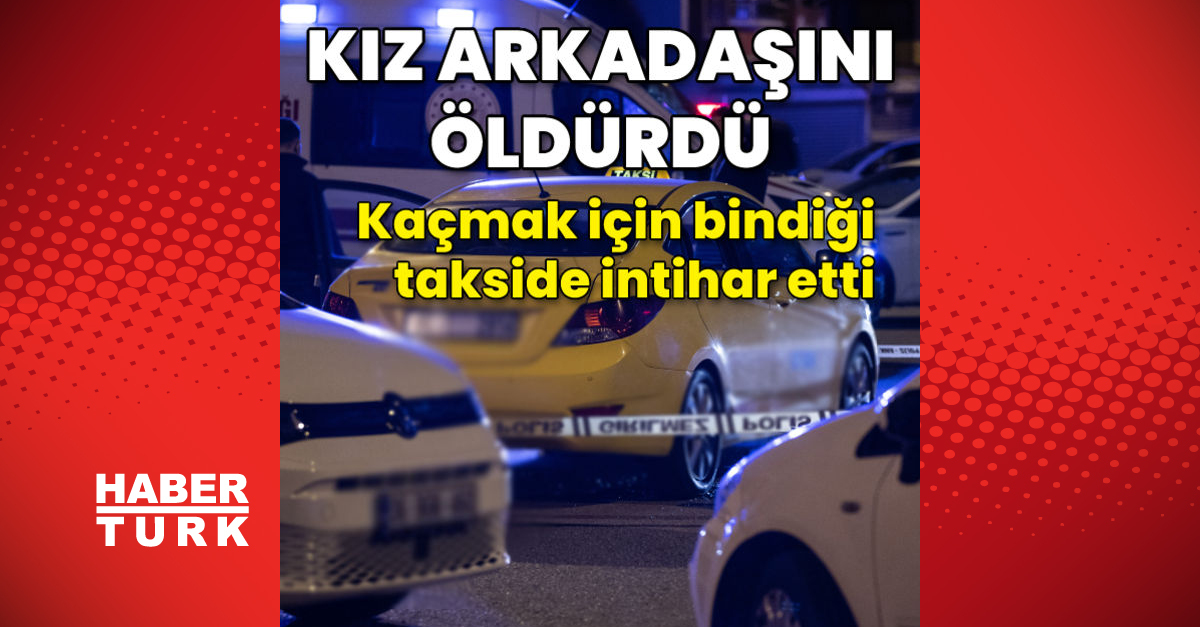 Kız arkadaşını öldürüp takside intihar etti - Gündem - Altındağ - Dudullu Haber