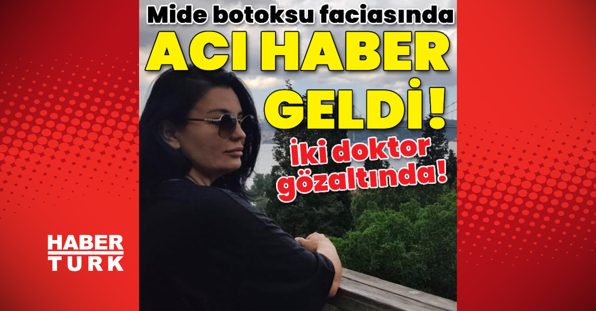 Mide botoksu faciasında acı haber geldi 2 doktor gözaltında - Gündem - Aylar Korhanova - Dudullu Haber