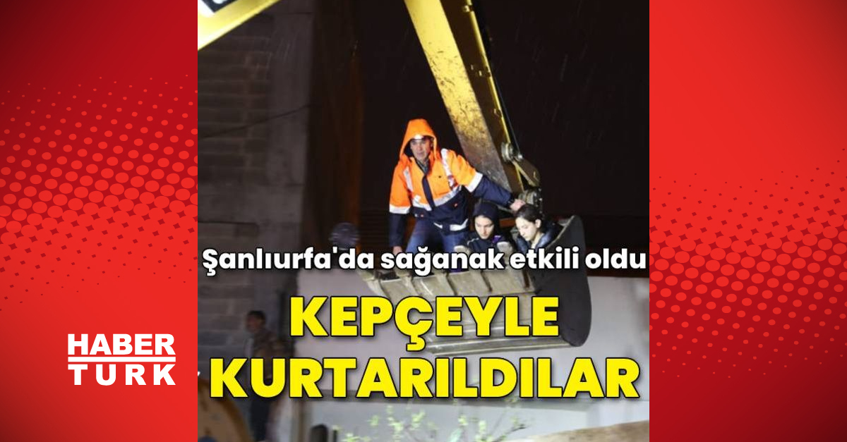 Şanlıurfada etkili sağanak Kepçeyle kurtarıldılar - Gündem - haberler - Dudullu Haber