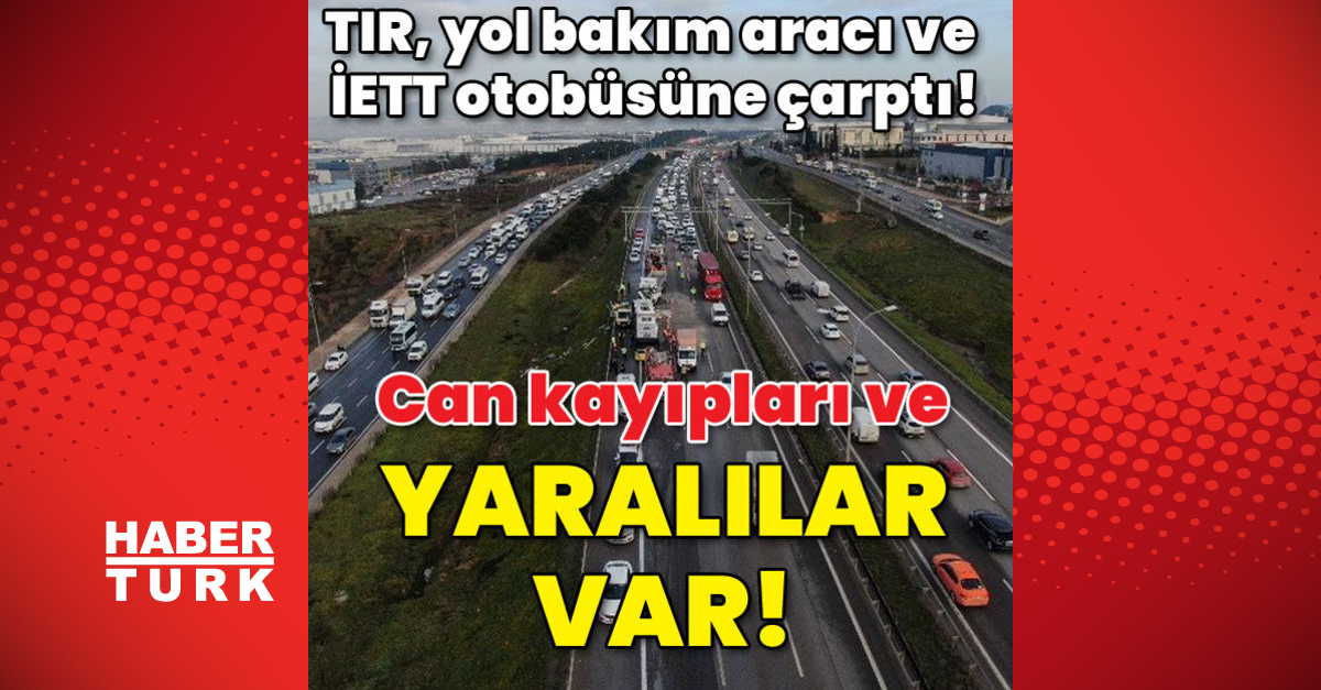 TIR yol bakım aracı ve İETT otobüsüne çarptı Ölüler ve yaralılar var - Gündem - istanbul - Dudullu Haber