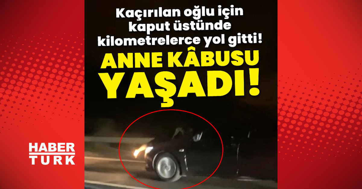 Anne kâbusu yaşadı Kaput üstünde kilometrelerce yol gitti - Gündem - düzce - Dudullu Haber