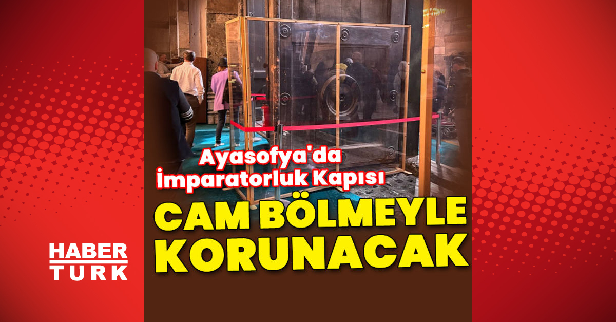 Ayasofyada İmparatorluk Kapısı cam bölme ile korunacak - Gündem - Ayasofya Camii - Dudullu Haber