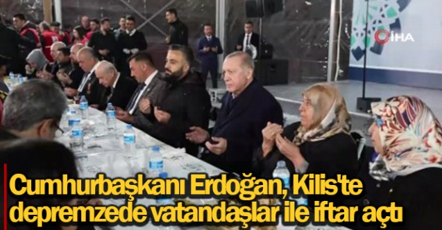 Cumhurbaşkanı Erdoğan Kilis039te depremzede vatandaşlar ile iftar açtı - Gündem - Cumhurbaşkanı Erdoğan - Dudullu Haber