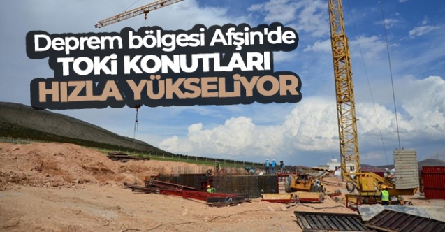 Deprem bölgesi Afşin039de TOKİ konutları hızla yükseliyor - Gündem - Afşin - Dudullu Haber