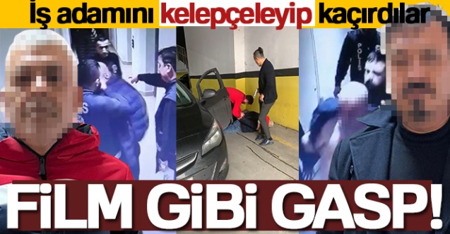 İstanbul039da film gibi gasp kamerada İş adamını kelepçeleyip kaçırdılar - Gündem - Dudullu Haber