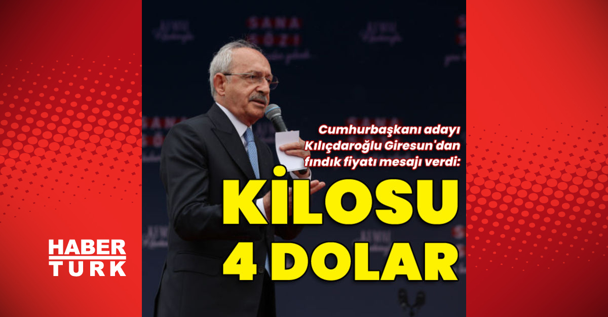 Kılıçdaroğlu Giresunda Fındığı dolara bağlayalım kilosu 4 dolar - Gündem - giresun haber - Dudullu Haber