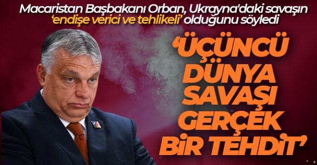 Macaristan Başbakanı Orban 039Üçüncü Dünya Savaşı gerçek bir tehdit039 - Gündem - Dudullu Haber