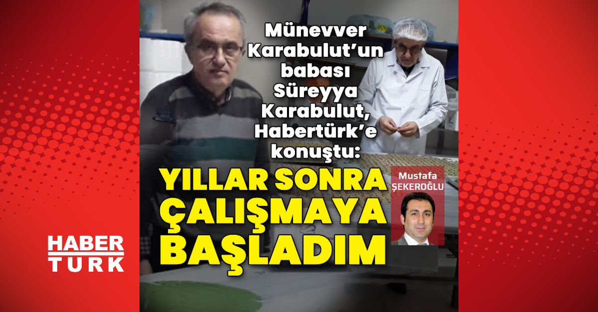 Münevver Karabulutun babası Habertürke konuştu - Gündem - haberler - Dudullu Haber