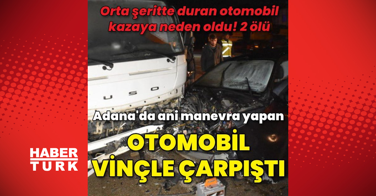 Otomobil ile vinç çarpıştı 2 ölü - Gündem - adana - Dudullu Haber