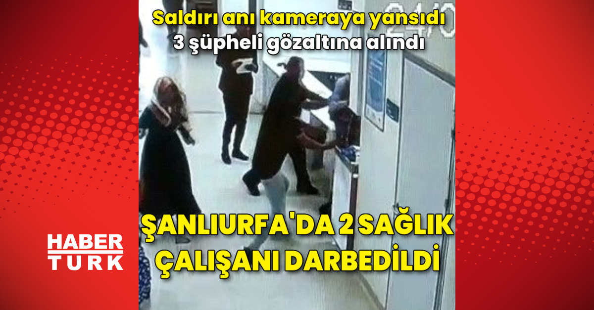 Şanlıurfada sağlık çalışanlarına saldırı anı kamerada - Gündem - Ceylanpınar - Dudullu Haber