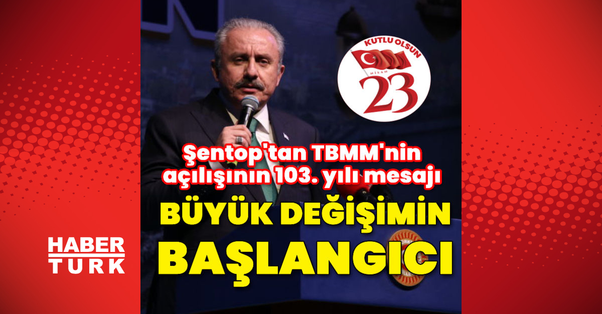 Şentoptan TBMMnin açılışının 103 yılı mesajı - Gündem - haberler - Dudullu Haber