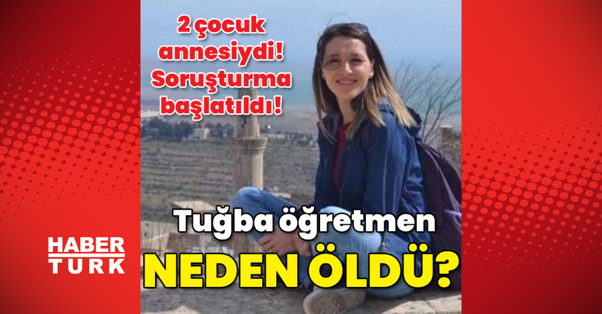 Soruşturma başlatıldı Tuğba öğretmen neden öldü - Gündem - Dudullu Haber