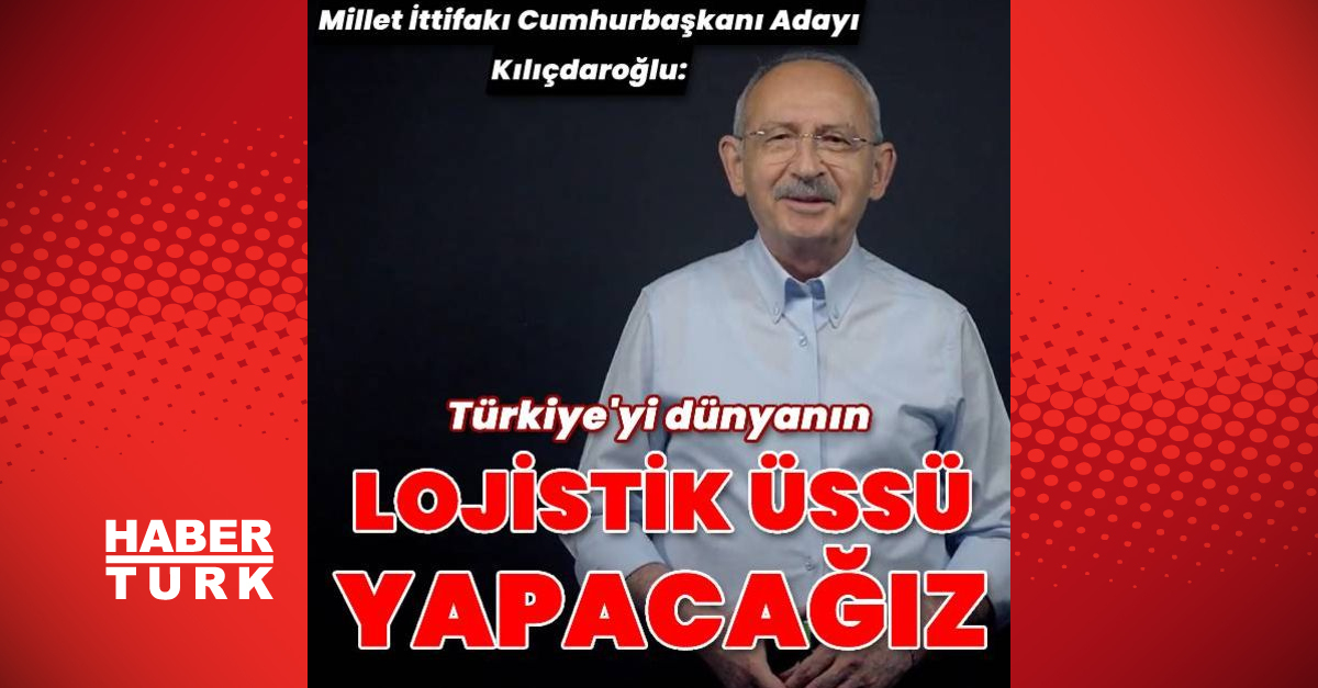 Türkiyeyi dünyanın lojistik üssüne dönüştüreceğiz - Gündem - kılıçdaroğlu - Dudullu Haber