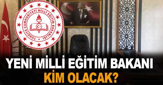 Yeni Milli Eğitim Bakanı kim olacak - Gündem - MAHMUT ÖZER - Dudullu Haber