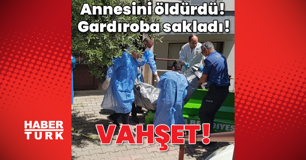 Annesini öldürdü Gardıroba sakladı Vahşet - Gündem - Antalya - Dudullu Haber